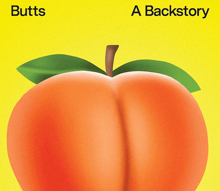 image of an orange peach; an emoji symbol often used to indicate a butt, with the words "Butt: A Backstory" above it.