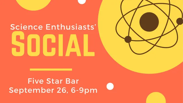 Bright orange background with image of an atom in the upper-right corner; text is "Science Enthusiasts' Social" at Five Star Bar, Sept. 26, 6-9pm