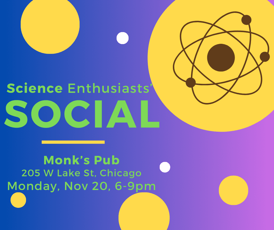 Science Enthusiasts' Social on Monday, Nov. 20, 2023 at Monk's Pub Chicago