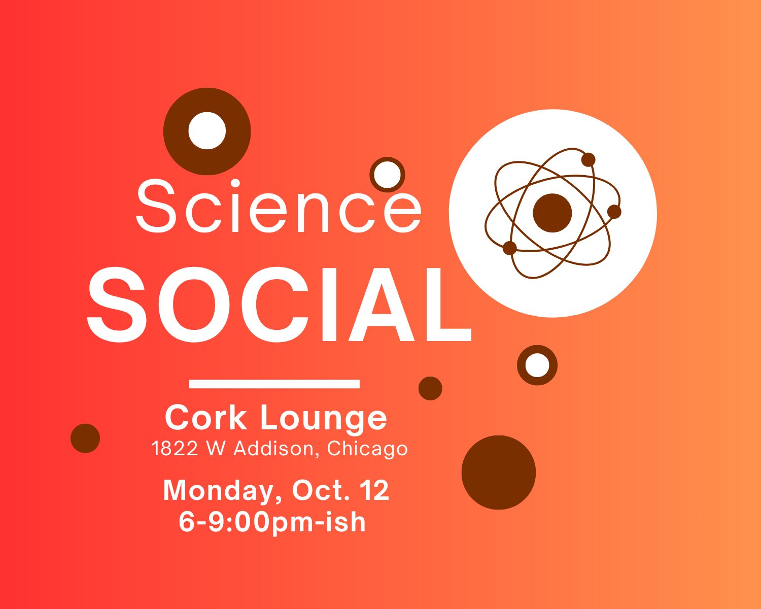 Graphic orange background with dots and text -- Science Social #13, Monday, Oct. 12, 2026, 6-9:00pm at Cork Lounge, 1822 W Addison, Chicago, IL